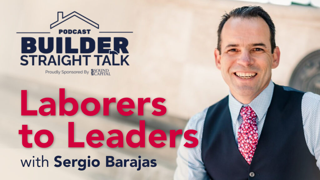Laborers to Leaders: Sergio Barajas on Building Opportunities and Closing the Labor Gap