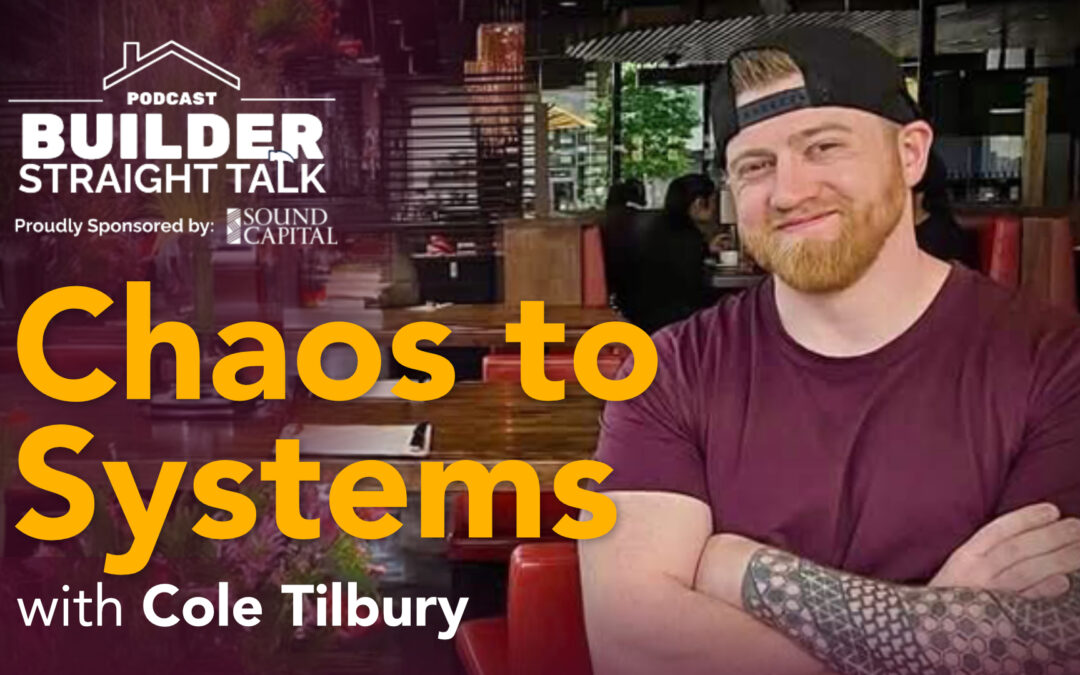 Chaos to Systems: Why Professional Builders Need Coaching, with Cole Tilbury