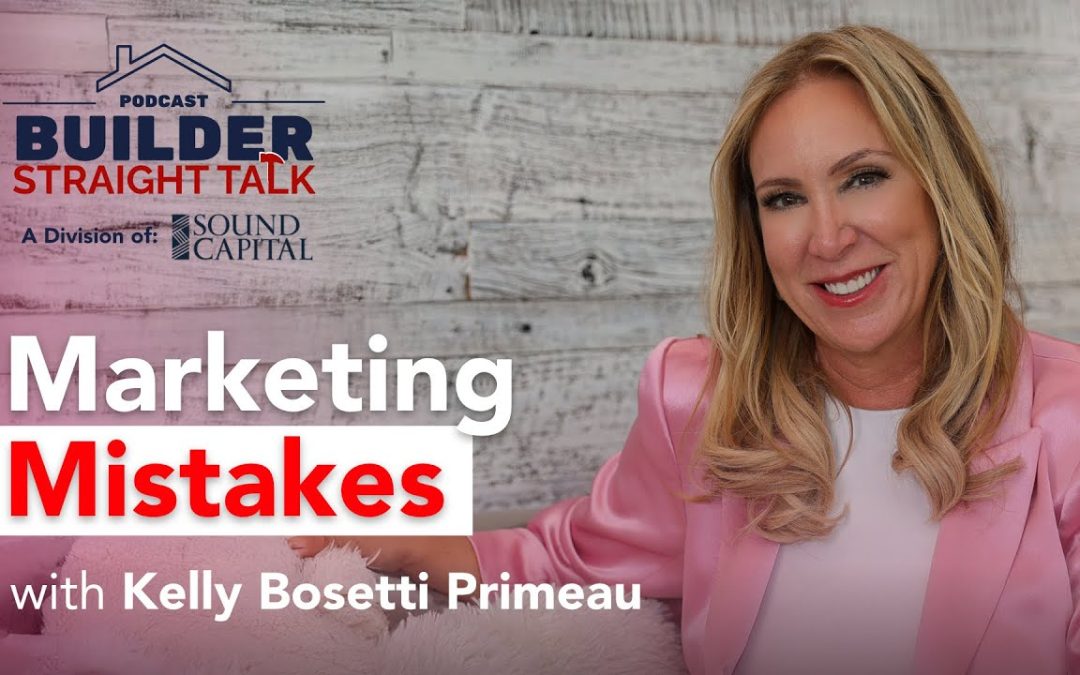 What Builders Get Wrong about Marketing with Kelly Bosetti Primeau
