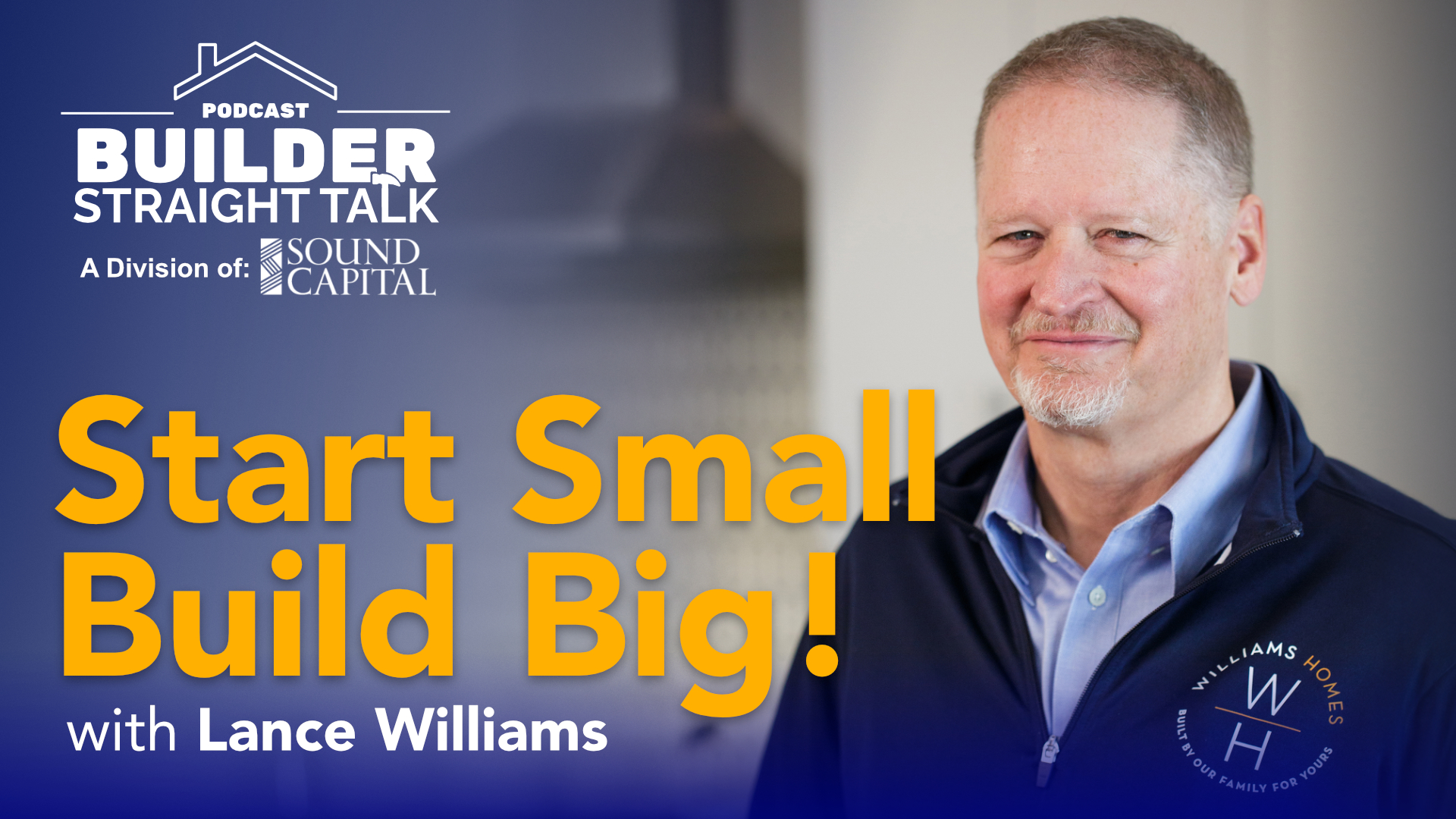 Start Small, Build Big: Lance Williams on 30 Years of Homebuilding ...