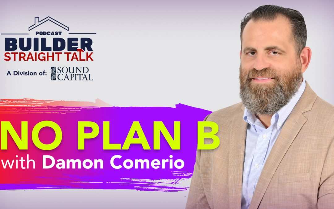 No Plan B: Home Building with Grit, Systems, and Faith with Damon Comerio