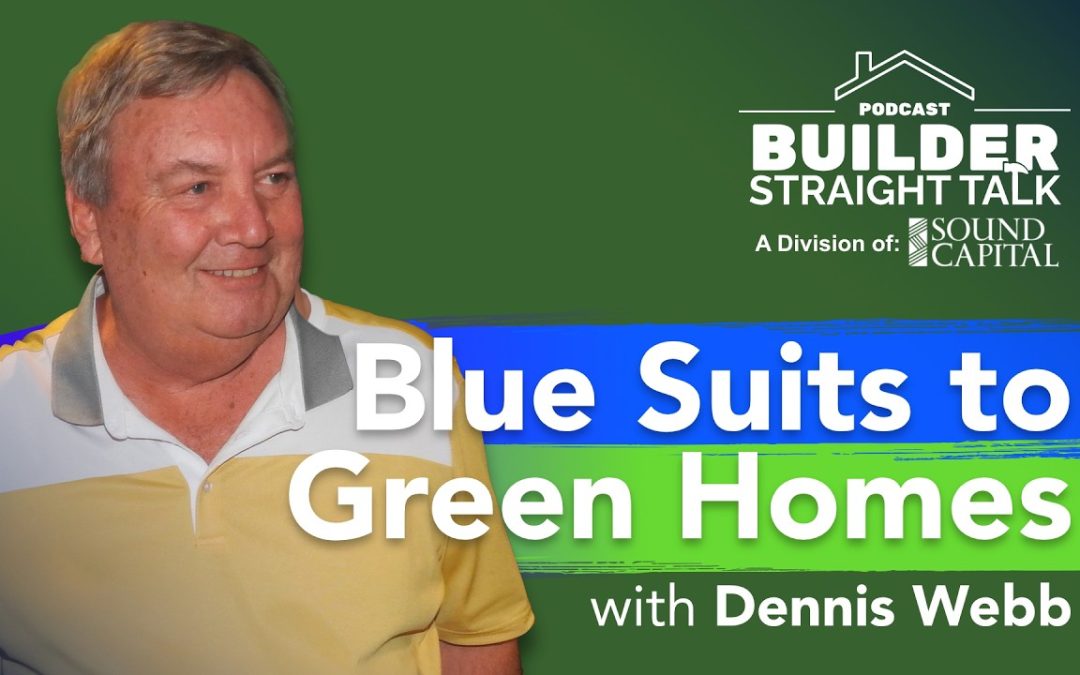 From Blue Suits to Green Homes: It’s All About Selling with Dennis Webb