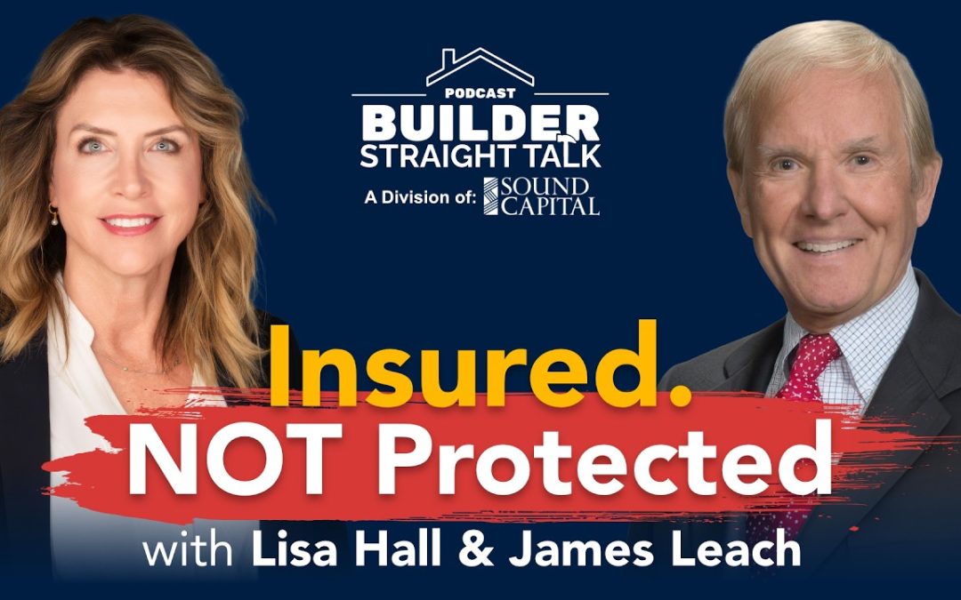 You Think You’re Insured, But Are You Really Protected? with Lisa Hall and James Leach