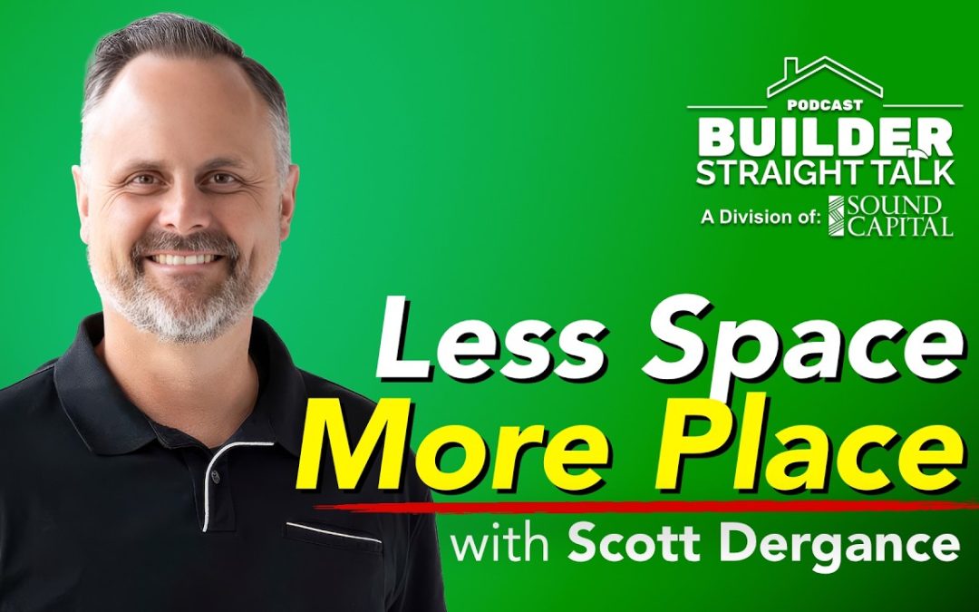 Less Space, More Place: Rethinking Housing, with Scott Dergance