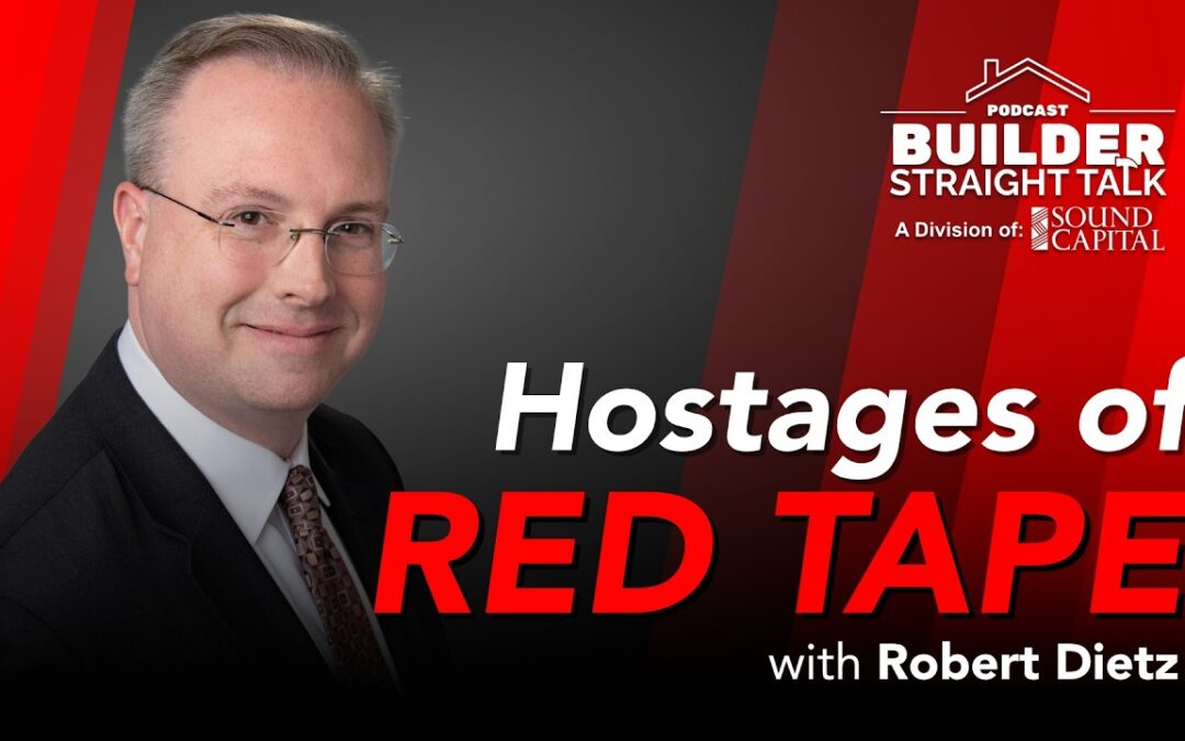 How Does $130,000 in Fed Red Tape Hold Buyers & Builders Hostage? with Robert Dietz